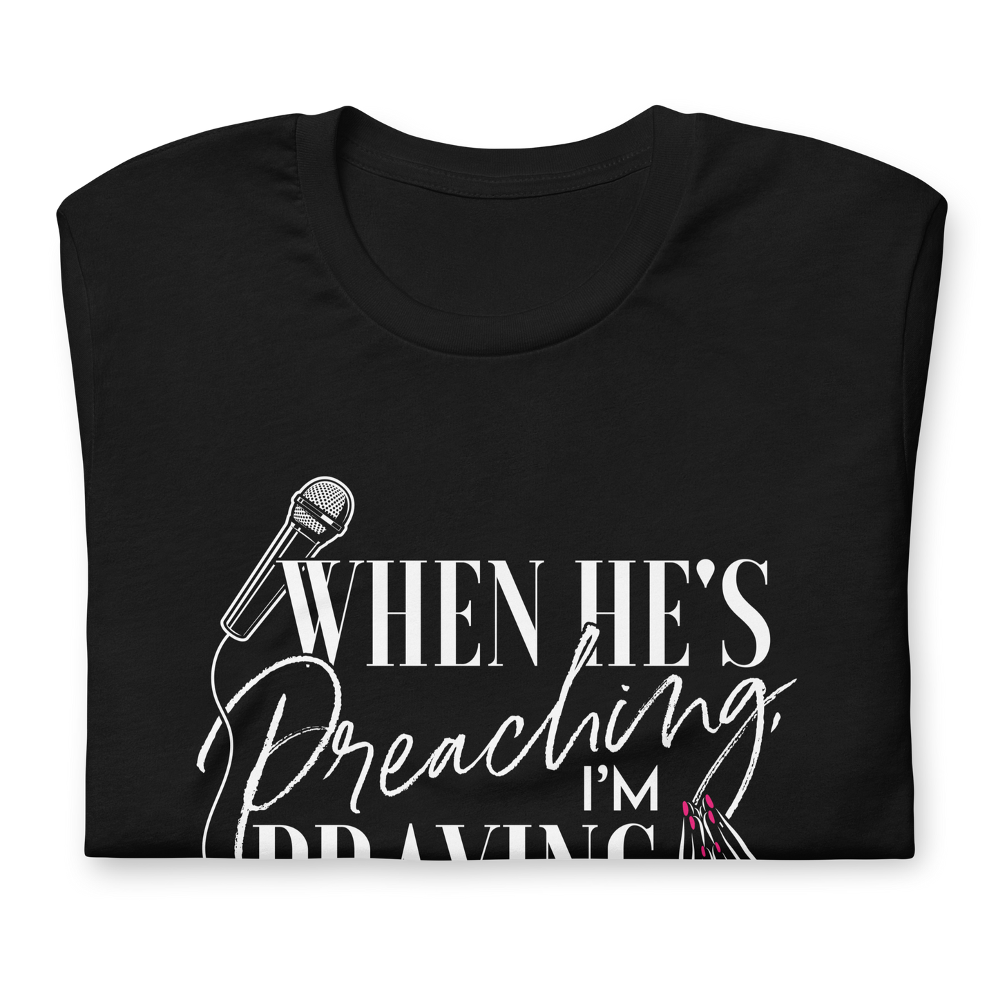 "He's Preaching, I'm Praying" White Letter Tee