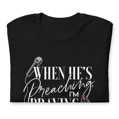 "He's Preaching, I'm Praying" White Letter Tee